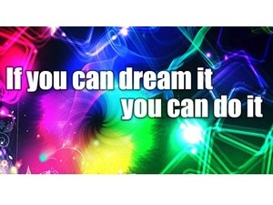 If you can dream it you can do it