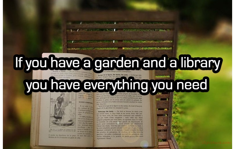  حكم و خواطر - If You Have A Garden And A Library You Have Everything You Need
