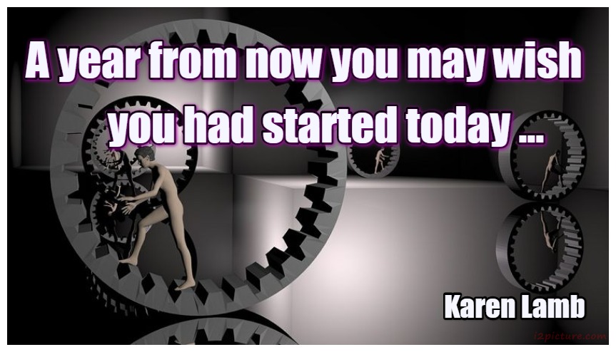  حكم و خواطر - A Year From Now You May Wish You Had Started Today Karen Lamb