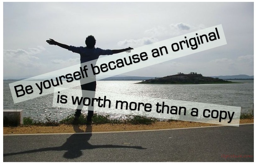  حكم و خواطر - Be Yourself Because An Original Is Worth More Than A Copy